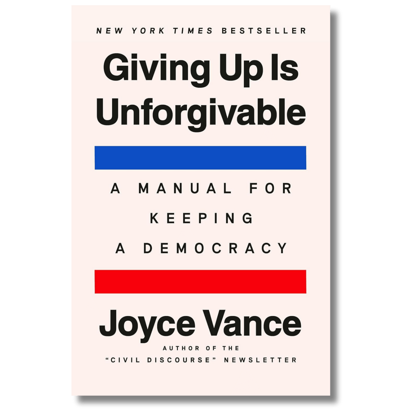 Giving Up is Unforgivable: A Manual for Keeping a Democracy