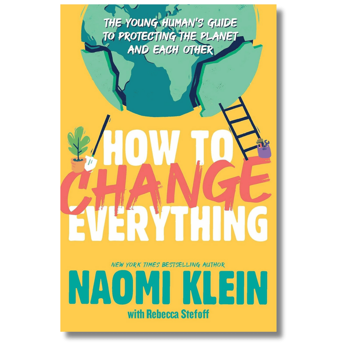 How to Change Everything: The Young Human's Guide to Protecting the Planet and Each Other