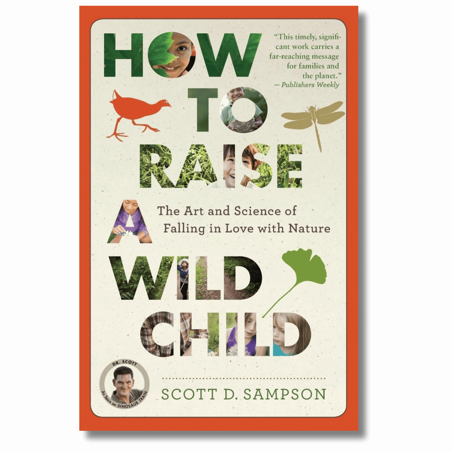How to Raise a Wild Child: The Art and Science of Falling in Love with Nature