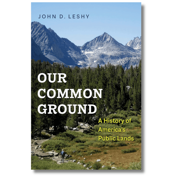 Our Common Ground: A History of America's Public Lands
