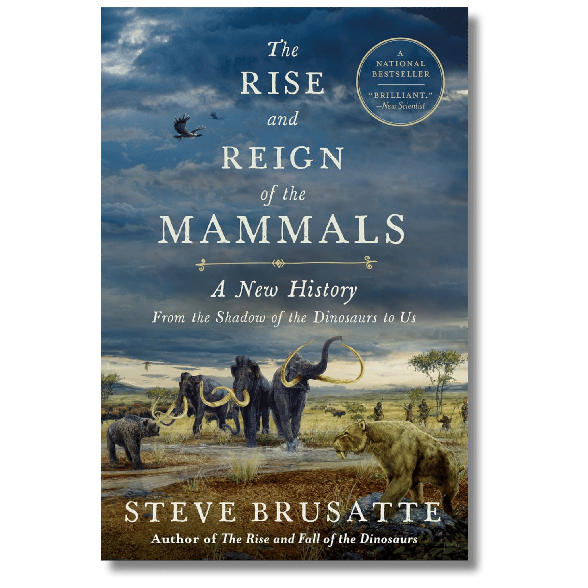The Rise and Reign of the Mammals: A New History, from the Shadow