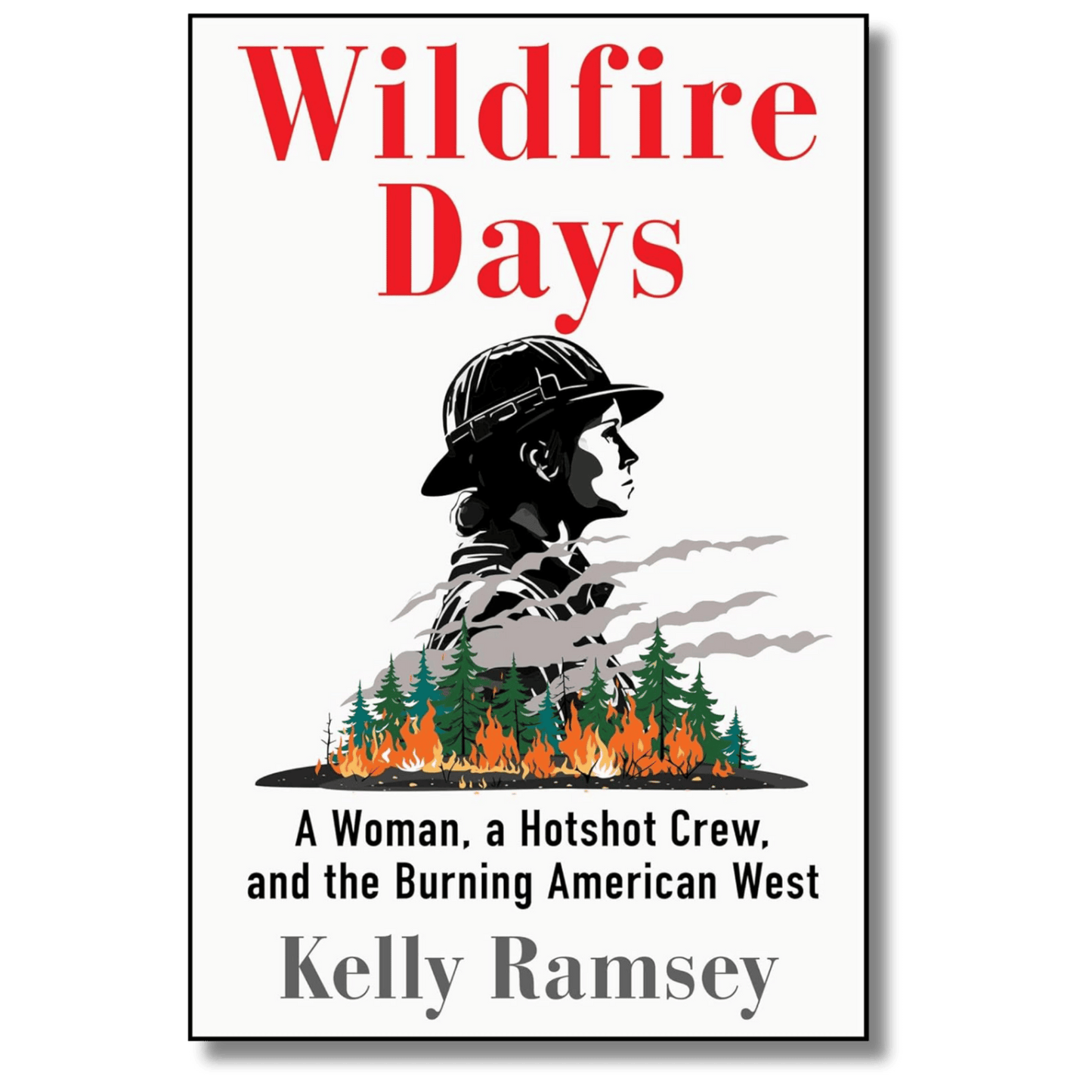 Wildfire Days: A Woman, a Hotshot Crew, and the Burning American West