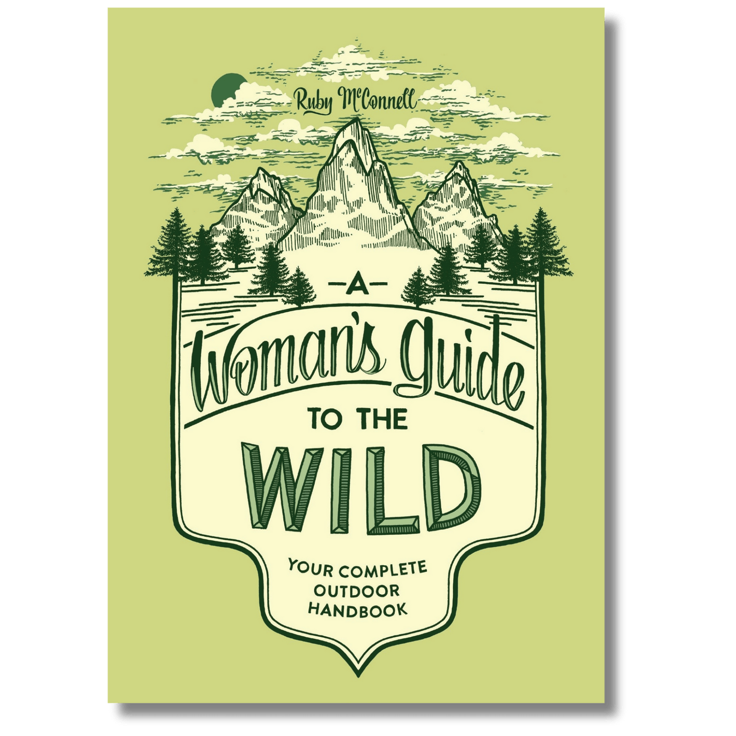 A Woman's Guide to the Wild: Your Complete Outdoor Handbook