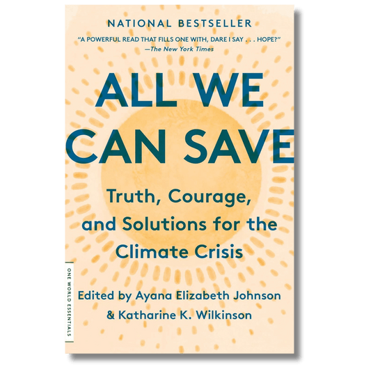 All We Can Save: Truth, Courage, and Solutions for the Climate Crisis