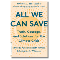 All We Can Save: Truth, Courage, and Solutions for the Climate Crisis
