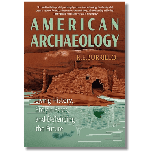 American Archaeology: Living History, Stolen Pasts, and Defending the Future