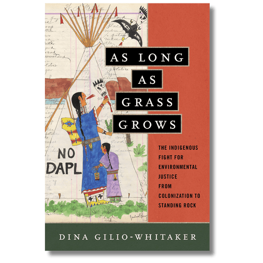 As Long as Grass Grows: The Indigenous Fight for Environmental Justice
