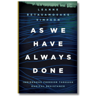 As We Have Always Done: Indigenous Freedom through Radical Resistance