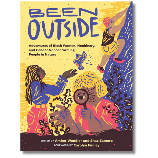 Been Outside: Adventures of Black Women, Nonbinary, and Gender Nonconforming People in Nature
