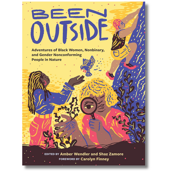 Been Outside: Adventures of Black Women, Nonbinary, and Gender Nonconforming People in Nature