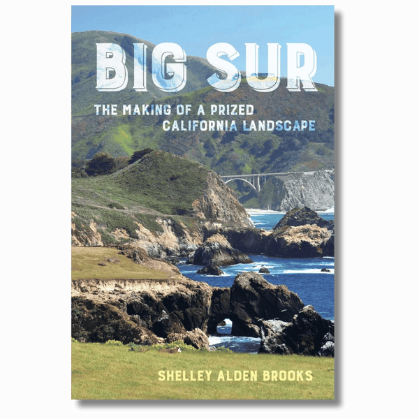 Big Sur: The Making of a Prized California Landscape