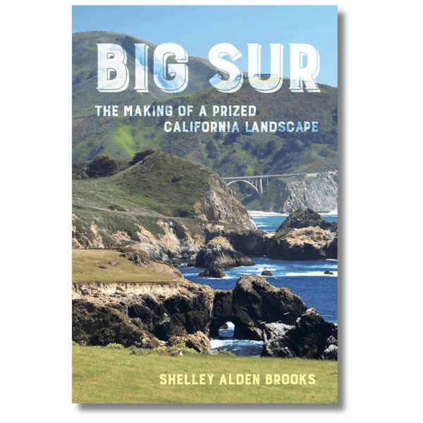 Big Sur: The Making of a Prized California Landscape