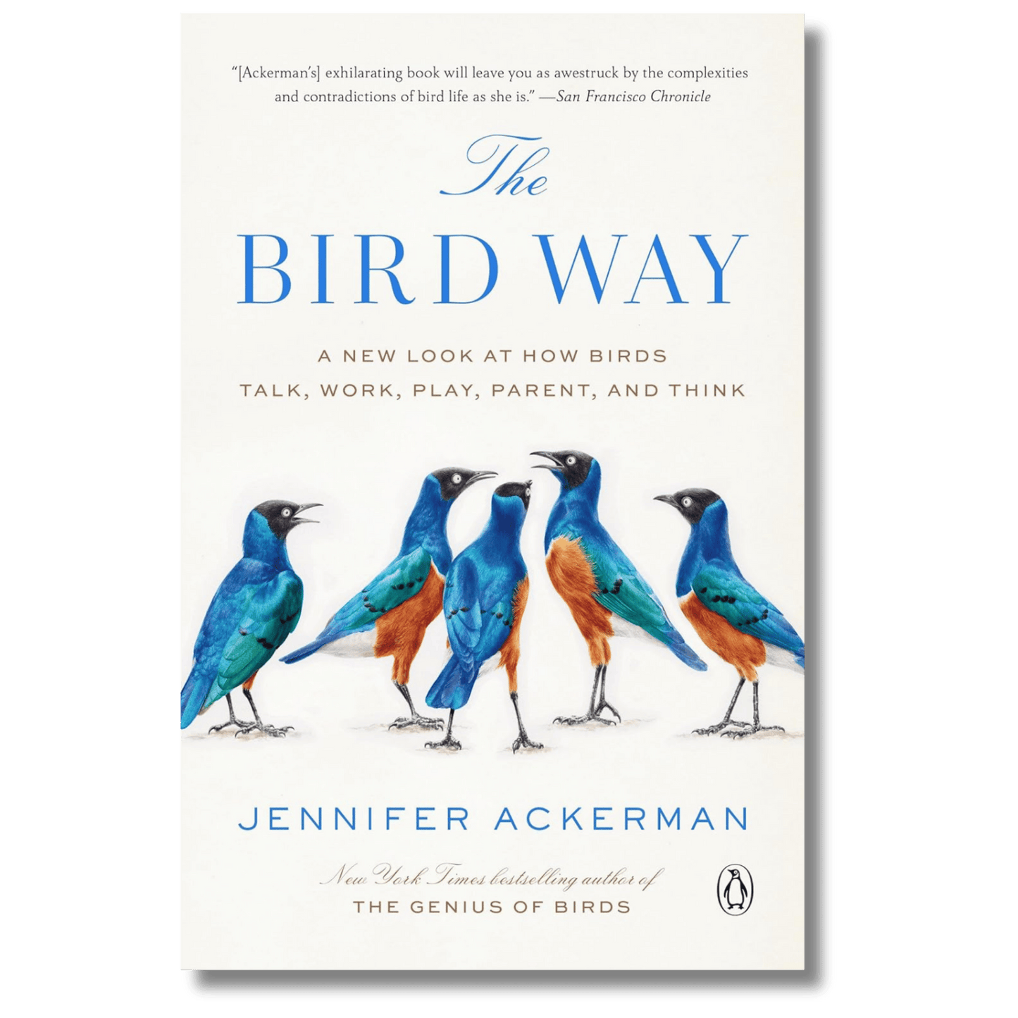 The Bird Way: A New Look at How Birds Talk, Work, Play, Parent, and Think
