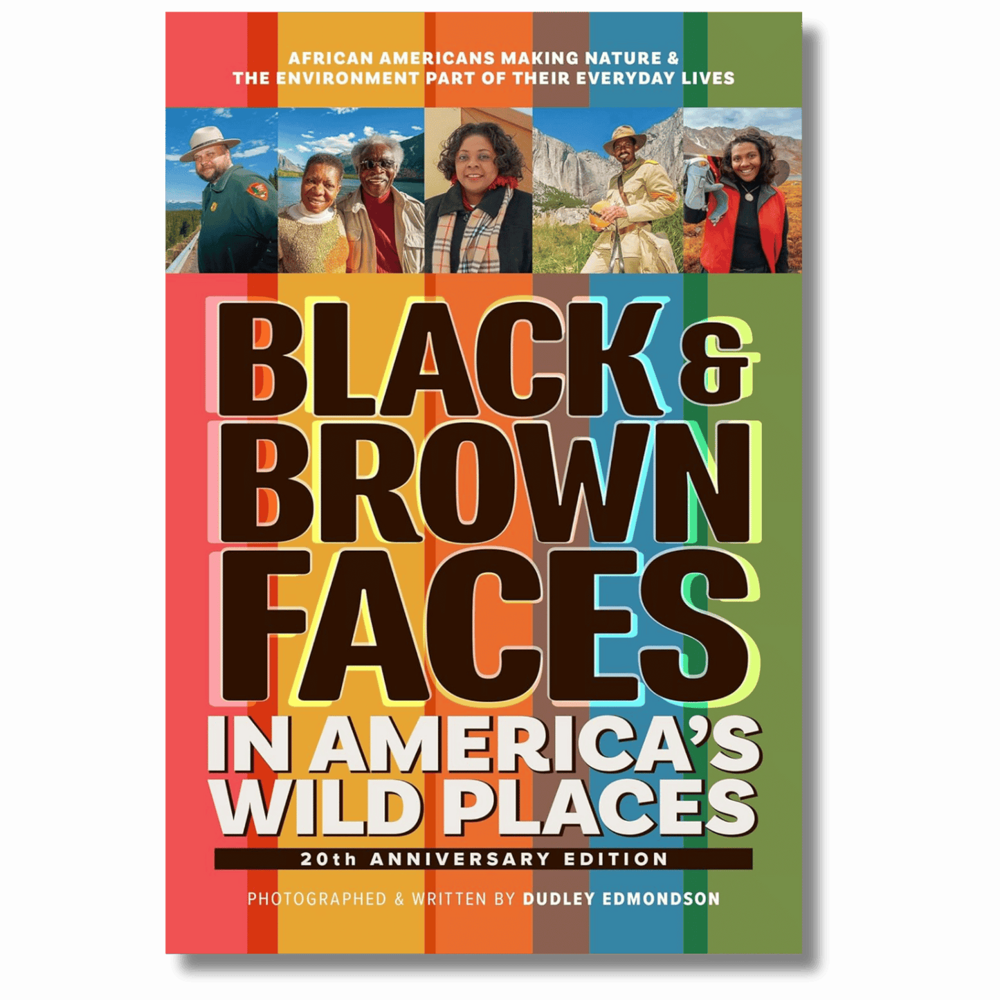 Black & Brown Faces in America's Wild Places (20th Anniversary Edition): African Americans Making Nature and the Environment a Part of Their Everyday Lives