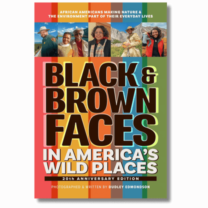 Black & Brown Faces in America's Wild Places (20th Anniversary Edition): African Americans Making Nature and the Environment a Part of Their Everyday Lives