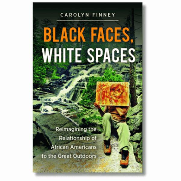 Black Faces, White Spaces: Reimagining the Relationship of African Americans to the Great Outdoors