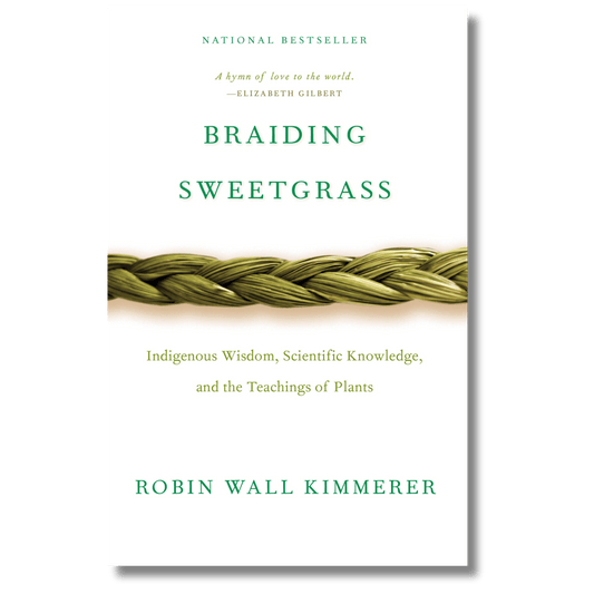 Braiding Sweetgrass: Indigenous Wisdom, Scientific Knowledge, and the Teachings of Plants
