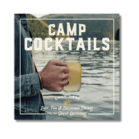 Camp Cocktails: Easy, Fun, and Delicious Drinks for the Great Outdoors