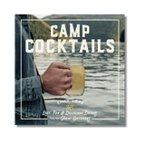 Camp Cocktails: Easy, Fun, and Delicious Drinks for the Great Outdoors