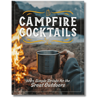 Campfire Cocktails: 100+ Simple Drinks for the Great Outdoors