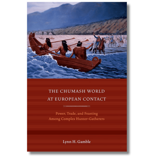 The Chumash World at European Contact: Power, Trade, and Feasting Among Complex Hunter-Gatherers