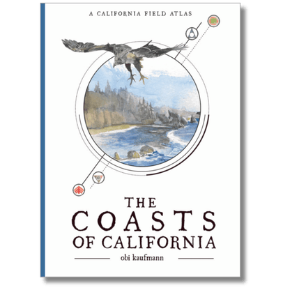 The Coasts of California: A Field Atlas by Obi Kaufmann