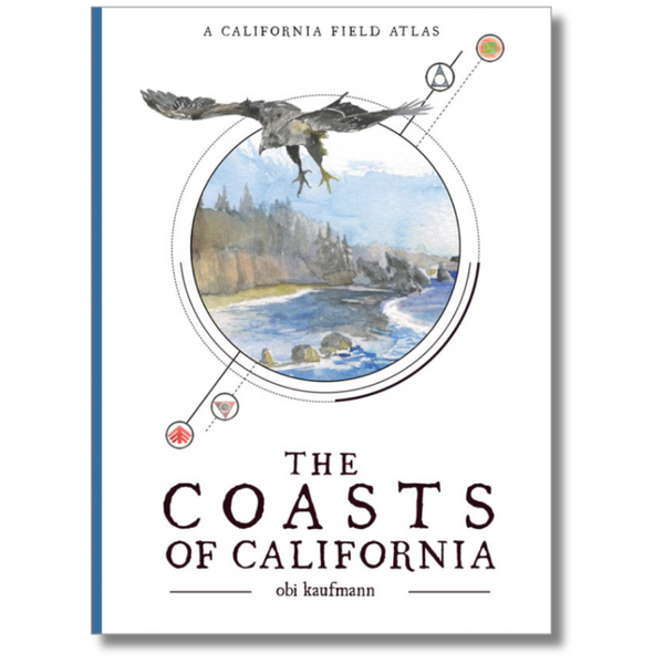 The Coasts of California: A Field Atlas by Obi Kaufmann