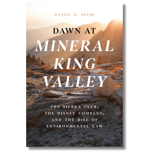 Dawn at Mineral King Valley: The Sierra Club, the Disney Company, and the Rise of Environmental Law