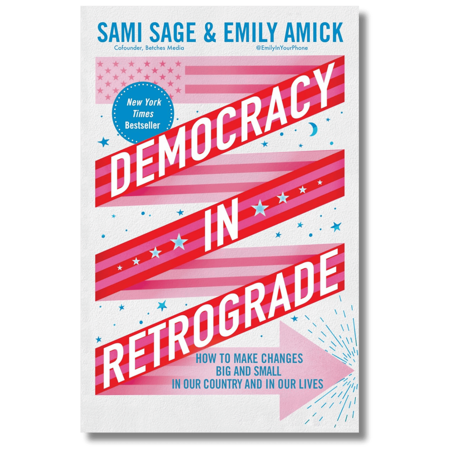 Democracy in Retrograde: How to Make Changes Big and Small in Our Country and in Our Lives
