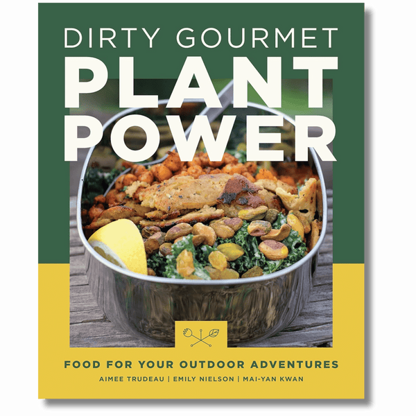 Dirty Gourmet Plant Power: Food for Your Outdoor Adventures