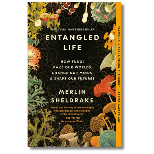 Entangled Life: How Fungi Make Our Worlds, Change Our Minds, & Shape Our Futures