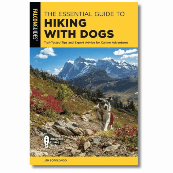 The Essential Guide to Hiking with Dogs: Trail-Tested Tips and Expert Advice for Canine Adventures