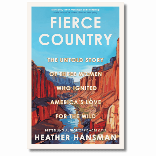 Fierce Country: The Untold Story of Three Women Who Ignited America's Love for the Wild