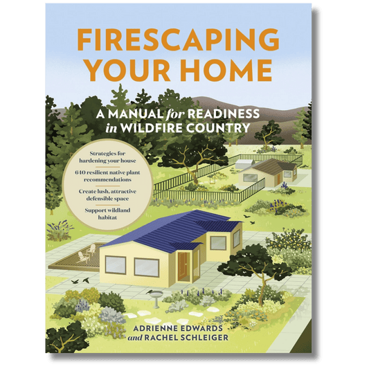 Firescaping Your Home: A Manual for Readiness in Wildfire Country
