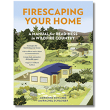 Firescaping Your Home: A Manual for Readiness in Wildfire Country
