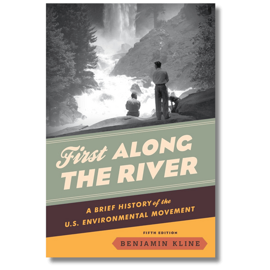 First Along the River: A Brief History of the U.S. Environmental Movement