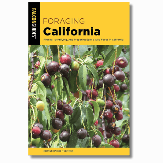 Foraging California: Finding, Identifying, And Preparing Edible Wild Foods In California