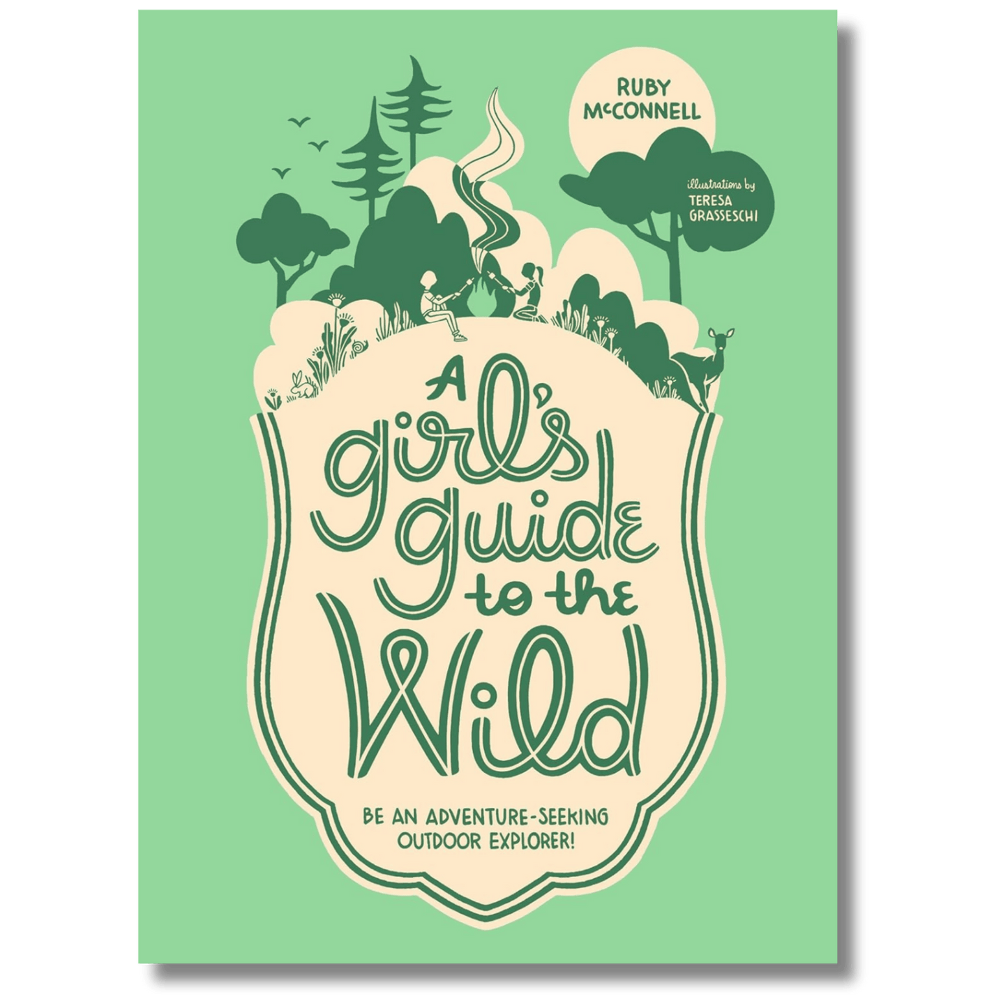 A Girl's Guide to the Wild: Be an Adventure-Seeking Outdoor Explorer!
