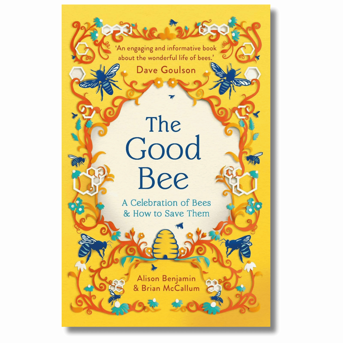 The Good Bee: A Celebration of Bees – And How to Save Them