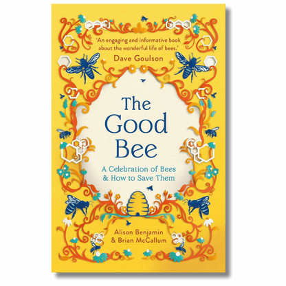 The Good Bee: A Celebration of Bees – And How to Save Them