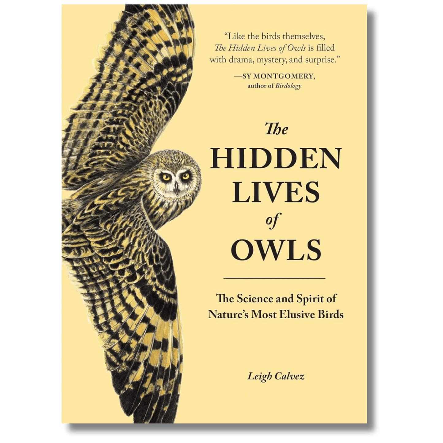 The Hidden Lives of Owls: The Science and Spirit of Nature's Most Elusive Birds