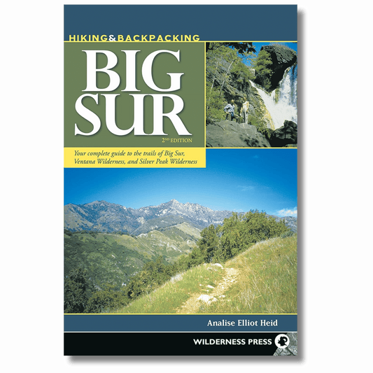 Hiking and Backpacking Big Sur: A Complete Guide to the Trails of Big Sur, Ventana Wilderness, and Silver Peak Wilderness