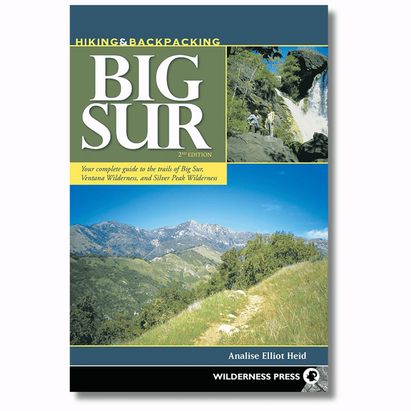 Hiking and Backpacking Big Sur: A Complete Guide to the Trails of Big Sur, Ventana Wilderness, and Silver Peak Wilderness