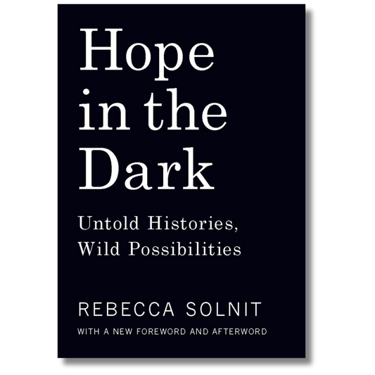 Hope in the Dark: Untold Histories, Wild Possibilities