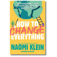How to Change Everything: The Young Human's Guide to Protecting the Planet and Each Other