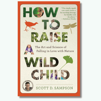 How to Raise a Wild Child: The Art and Science of Falling in Love with Nature