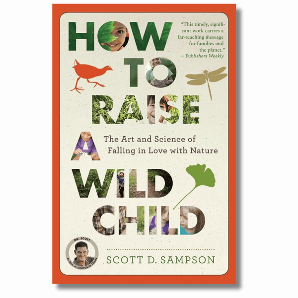 How to Raise a Wild Child: The Art and Science of Falling in Love with Nature