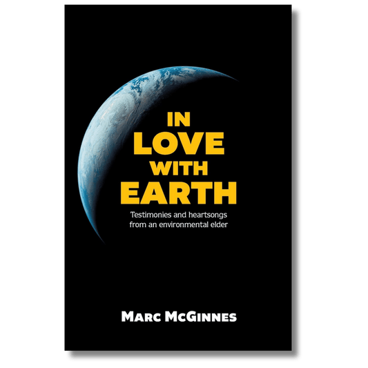 In Love with Earth: Testimonies and Heartsongs of an Environmental Elder