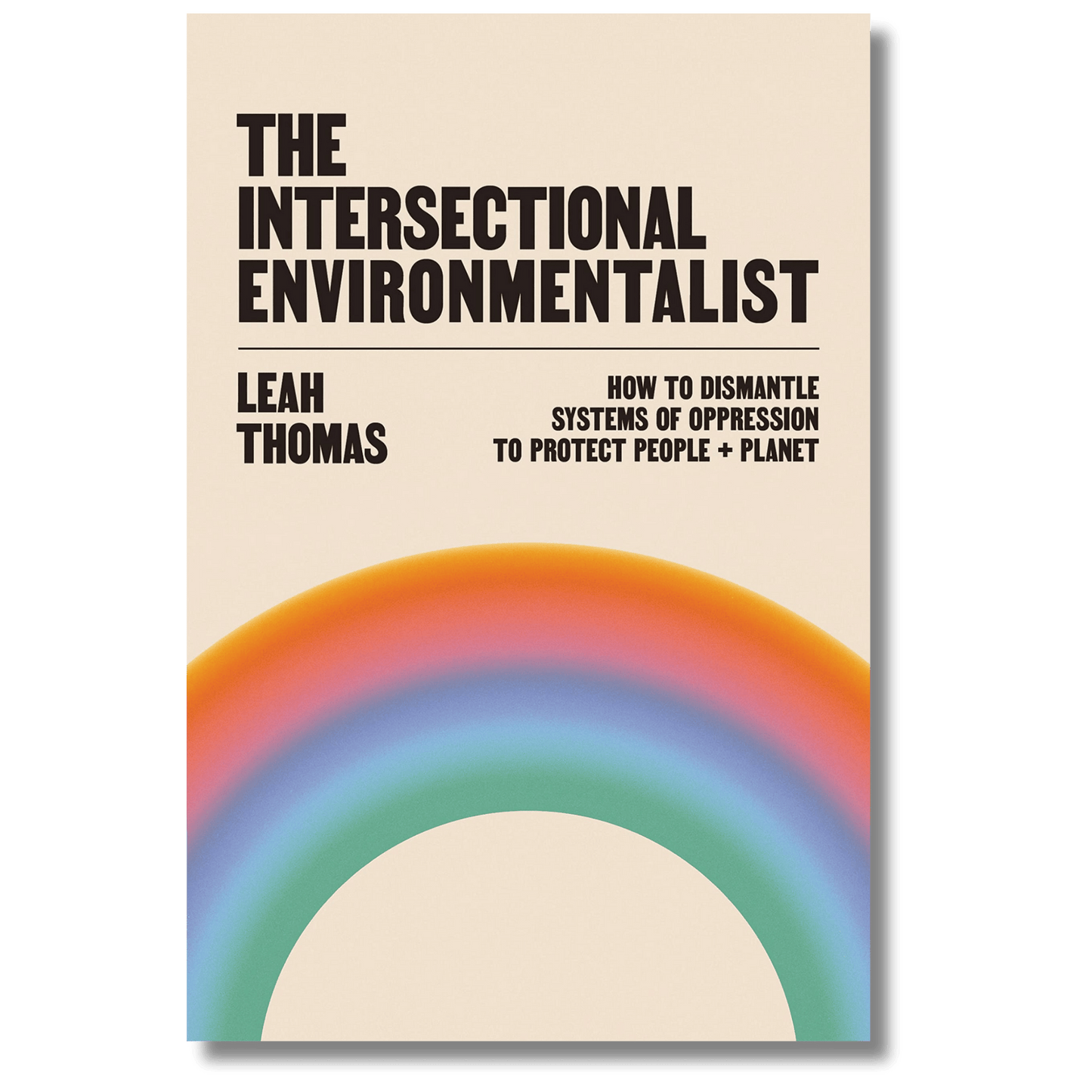 The Intersectional Environmentalist: How to Dismantle Systems of Oppression to Protect People + Planet (Local Author)