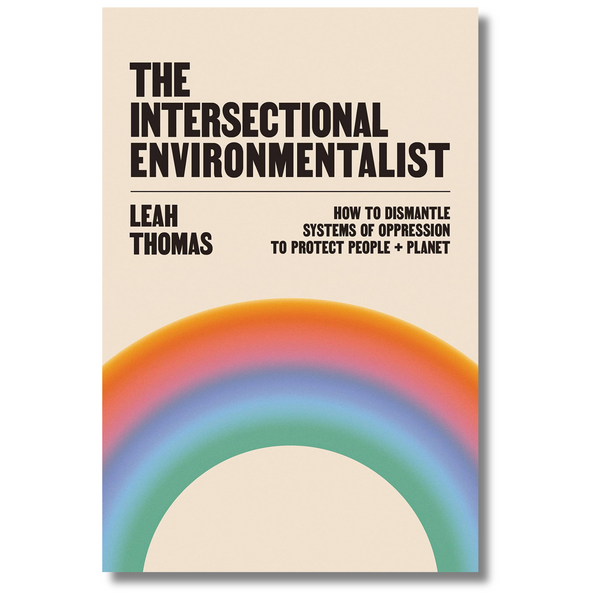 The Intersectional Environmentalist: How to Dismantle Systems of Oppression to Protect People + Planet (Local Author)